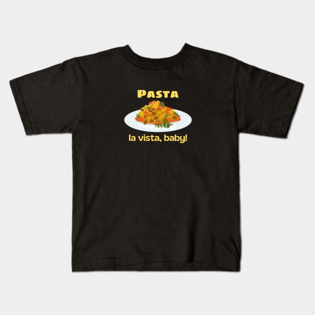 Pasta La Vista Baby | Cute Pasta Pun Kids T-Shirt by Allthingspunny